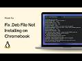 How to Fix .Deb File Not Installing on Chromebook
