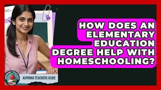 How Does An Elementary Education Degree Help With Homeschooling? - Aspiring Teacher Guide