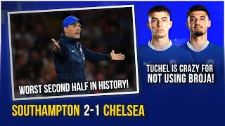 SOUTHAMPTON 2-1 CHELSEA | WORST 2ND HALF IN HISTORY! | TUCHEL IS CRAZY FOR NOT USING BROJA MORE!