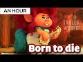 born to die from trolls world tour / an hour