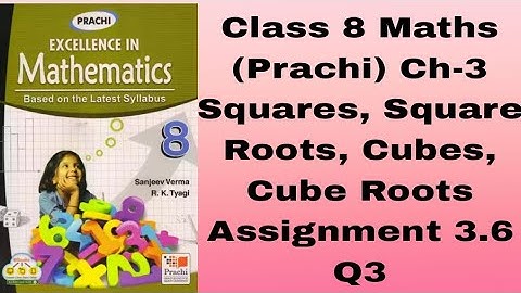 Class 8# Maths (Prachi) Ch-3# Squares, Square Roots, Cubes, Cube Roots ##Assignment 3.6# Q3