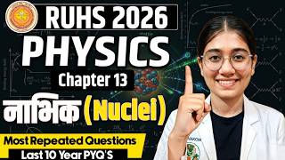 RUHS 2026 Physics Chapter 13 Nuclei | Most Repeated Questions 🔥 | Last 10 Years PYQs