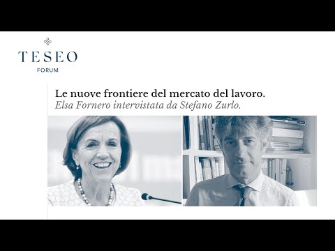 Le nuove frontiere del mercato del lavoro / Elsa Fornero intervistata da Stefano Zurlo