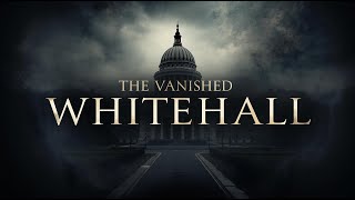 England’s Vanished Palace Whitehall: What Happened to London’s Grandest Home:The History Documentary