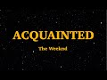 The Weeknd - Acquainted (lyrics) | We Are lyrics