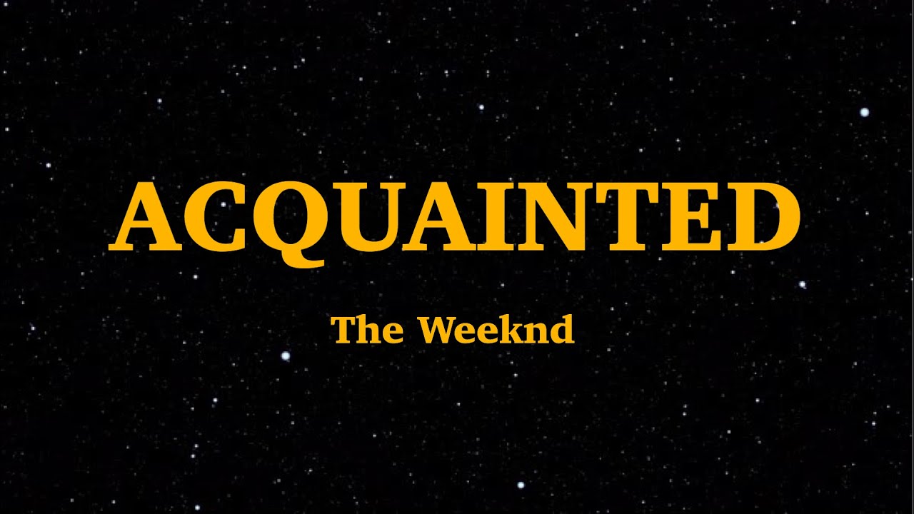 The Weeknd - Acquainted (Lyrics) | We Are Lyrics - Youtube