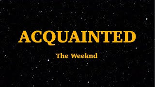 The Weeknd - Acquainted (lyrics) | We Are lyrics