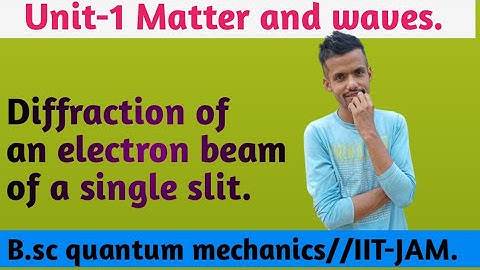 Diffraction of an electron beam of a single slit // B.sc quantum mechanics.