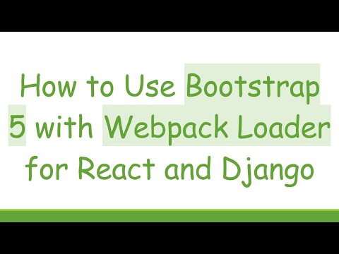 How to Use Bootstrap 5 with Webpack Loader for React and Django