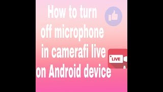 How to turn off microphone in camerafi live on Android device  (2017) screenshot 3