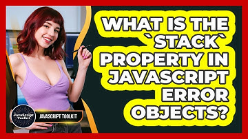 What Is The `stack` Property In JavaScript Error Objects? - JavaScript Toolkit