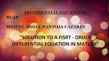 SOLUTION TO A FIRST - ORDER DIFFERENTIAL EQUATION IN MATLAB
