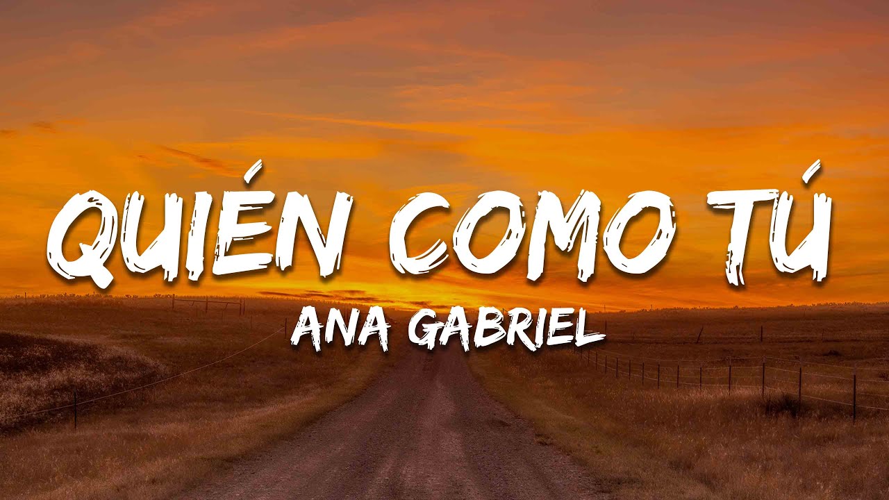 Ana Gabriel - Quién Como Tú (Letra / Lyrics)