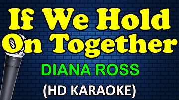 IF WE HOLD ON TOGETHER - Diana Ross (HD Karaoke)