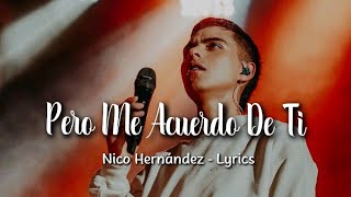 Nico Hernández - Pero Me Acuerdo De Ti | Letra