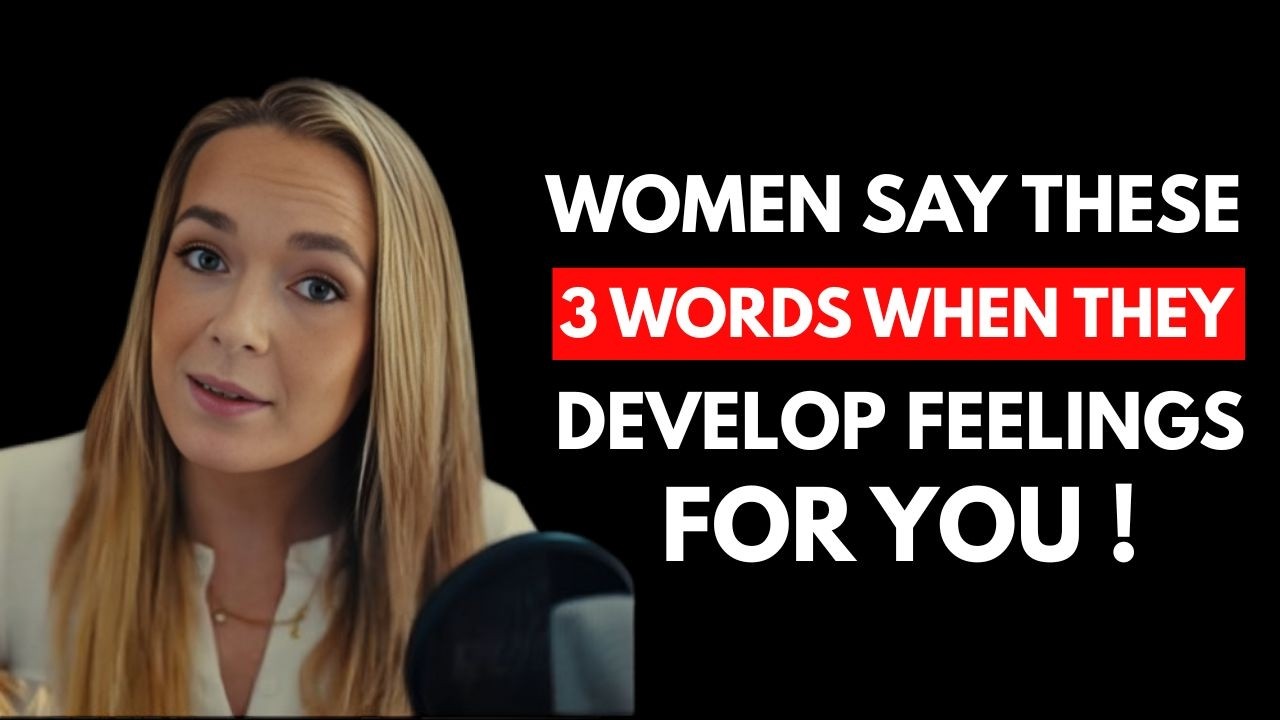 Women Say These 3 Words When They Develop Feelings For You