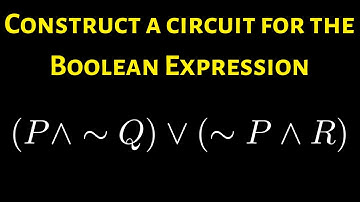 How to Construct a Circuit for the Boolean Expression (P ^ ~Q) V (~P ^ R)