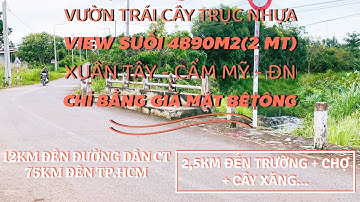 VƯỜN TRÁI CÂY TRỤC NHỰA VIEW SUỐI 4890M2(2 MẶT TIỀN) GIÁ BẰNG MẶT TIỀN BÊTÔNG.XUÂN TÂY-CẨM MỸ-ĐN