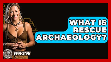 What Is Rescue Archaeology? - Ancient Wonders Revealed