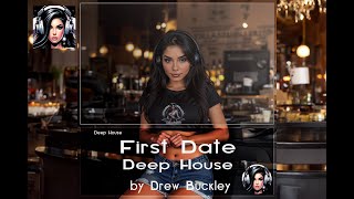 First Date - Original Deep House - Drew Buckley V2