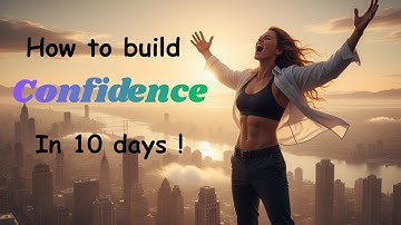 How to Build Self-Confidence in 10 Days | Transform Your Life