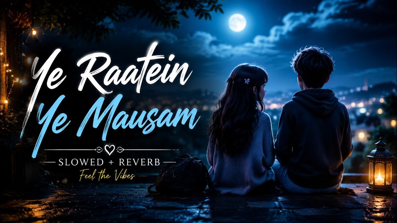 ye-raatein-ye-mausam-slowed-reverb-new-version-2026-love-song
