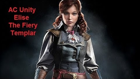 AC Unity: Elise - The Fiery Templar. Assassin’s Creed Unity - Arno Dorian Master Assassin