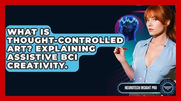 What Is Thought-controlled Art? Explaining Assistive BCI Creativity. - Neurotech Insight Pro
