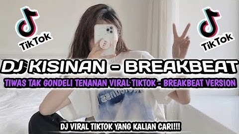 DJ KISINAN | DJ TIWAS TAK GONDELI TENANAN BREAKBEAT || DJ VIRAL TIKTOK JEDAGJEDUG YANG KALIAN CARI