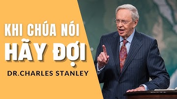 KHI CHÚA NÓI "HÃY ĐỢI" // DR.CHARLES STANLEY