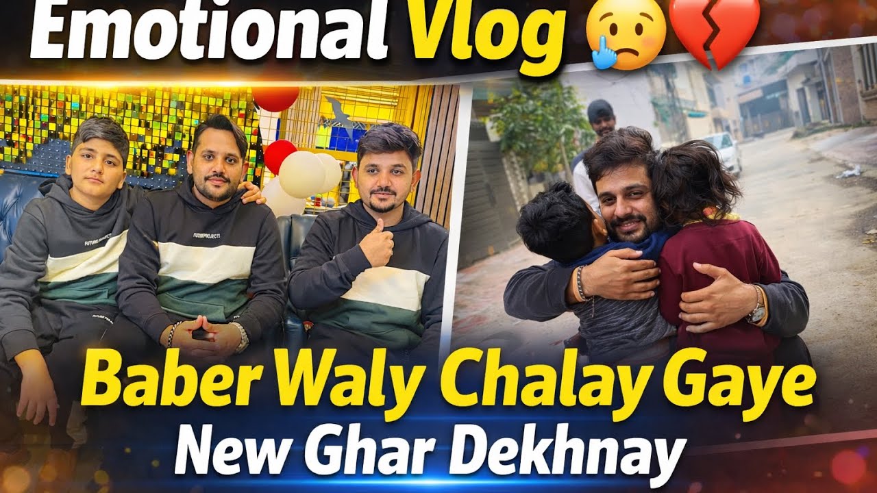 Emotional vlog,Babar waly chalay gaya,new ghar dekhan gaya,daily vlog
