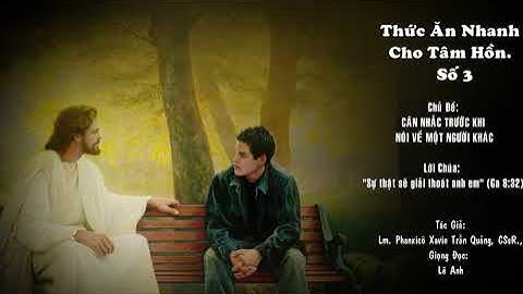 Số 3: CÂN NHẮC TRƯỚC KHI NÓI VỀ MỘT NGƯỜI KHÁC - Lm. Phanxicô Xavie Trần Quảng, CSsR.,