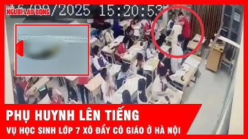 Phụ huynh lên tiếng vụ học sinh lớp 7 túm tóc, ấn đầu cô giáo ở Hà Nội | Tin tức