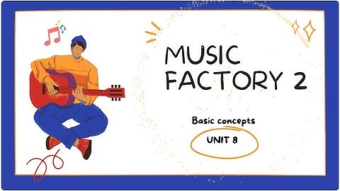 Music Factory 2 - Unit 8: Basic Concepts