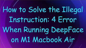 How to Solve the Illegal Instruction: 4 Error When Running DeepFace on M1 Macbook Air