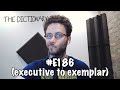 The dictionary  e186 executive to exemplar