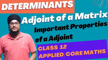 Adjoint of a Matrix | Properties of Adjoint | Determinants | Class 12 Applied/Core Maths | IDS Sir |