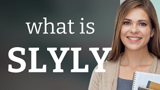 Slyly — what is SLYLY meaning