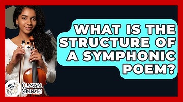 What Is The Structure Of A Symphonic Poem? - Classical Serenade