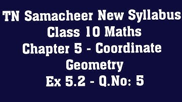TN Samacheer Class 10 Maths New Syllabus  - Chapter 5 Coordinate Geometry - Ex 5.2  -Q.No: 5