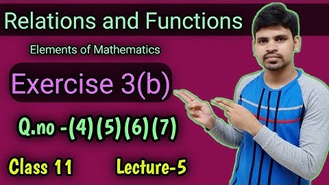 Relations and Functions Exercise 3b Question Number 4 to 7 ||Elements of mathematics class 11 Chse