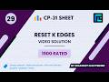 #29 Reset K Edges | Video Solution | 1900 Rated | TLE CP-31 Sheet | Best Codeforces Problems