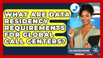 What Are Data Residency Requirements For Global Call Centers? - Call Center Pro Strategies