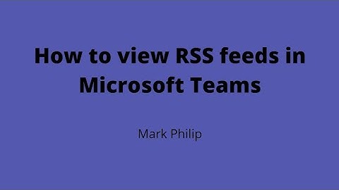 How to view RSS feeds in Microsoft Teams