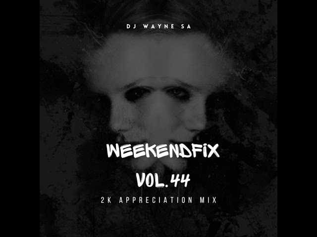 DJ Wayne sa - Weekend Fix Vol.44(2K Appreciation Mix) class=