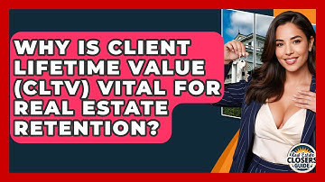 Why Is Client Lifetime Value (CLTV) Vital For Real Estate Retention? - Real Estate Closers Guide