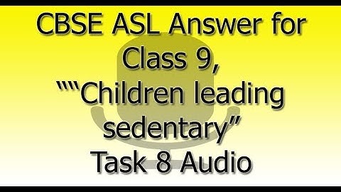 CBSE ASL  Answer for Class 9 “Unhealthy eating habits” Task 8 Audio