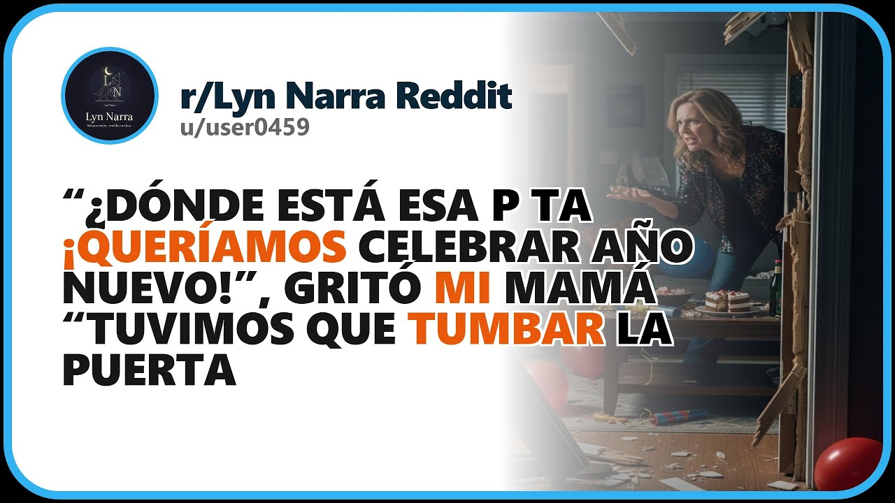 “¿Dónde está esa p ta  ¡Queríamos celebrar Año Nuevo!”, gritó mi mamá  “Tuvimos que tumbar la puerta