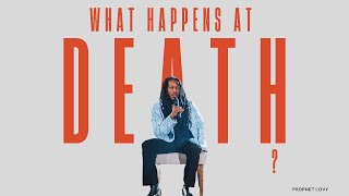 WHAT HAPPENS AT DEATH? // REVEALED // PROPHET LOVY L. ELIAS