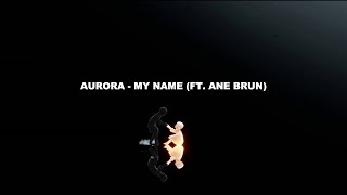 Aurora - My Name Feat. Ane Brun Lyrics